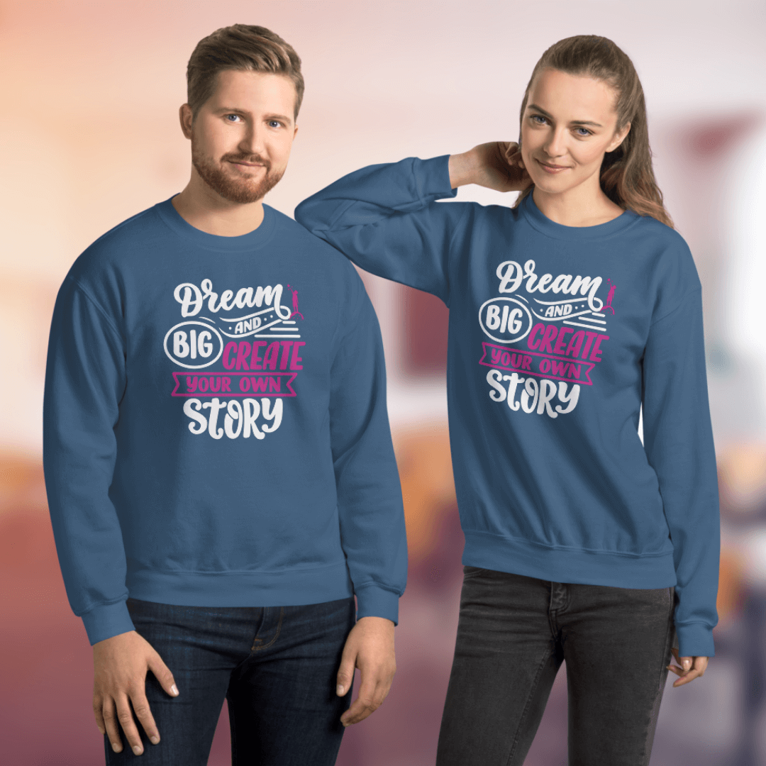 Dream Big and Create Your Own Story - Unisex Sweatshirt