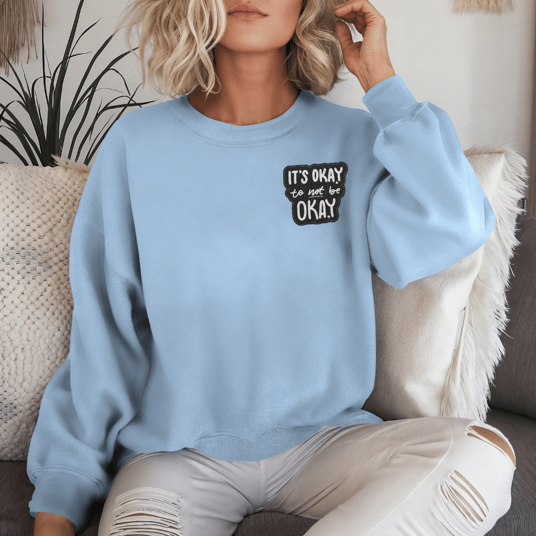 It's Okay to not be Okay - Unisex Sweatshirt (with Left Chest and Wrist Embroidery)