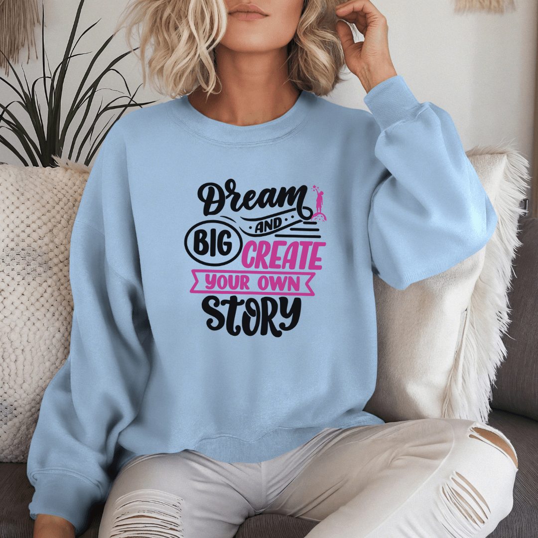 Dream Big and Create Your Own Story - Unisex Sweatshirt (with Wrist Embroidery)
