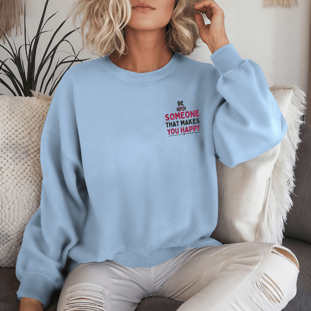 Be Someone That Makes You Happy - Unisex Sweatshirt (with Wrist and Left Chest Embroidery)