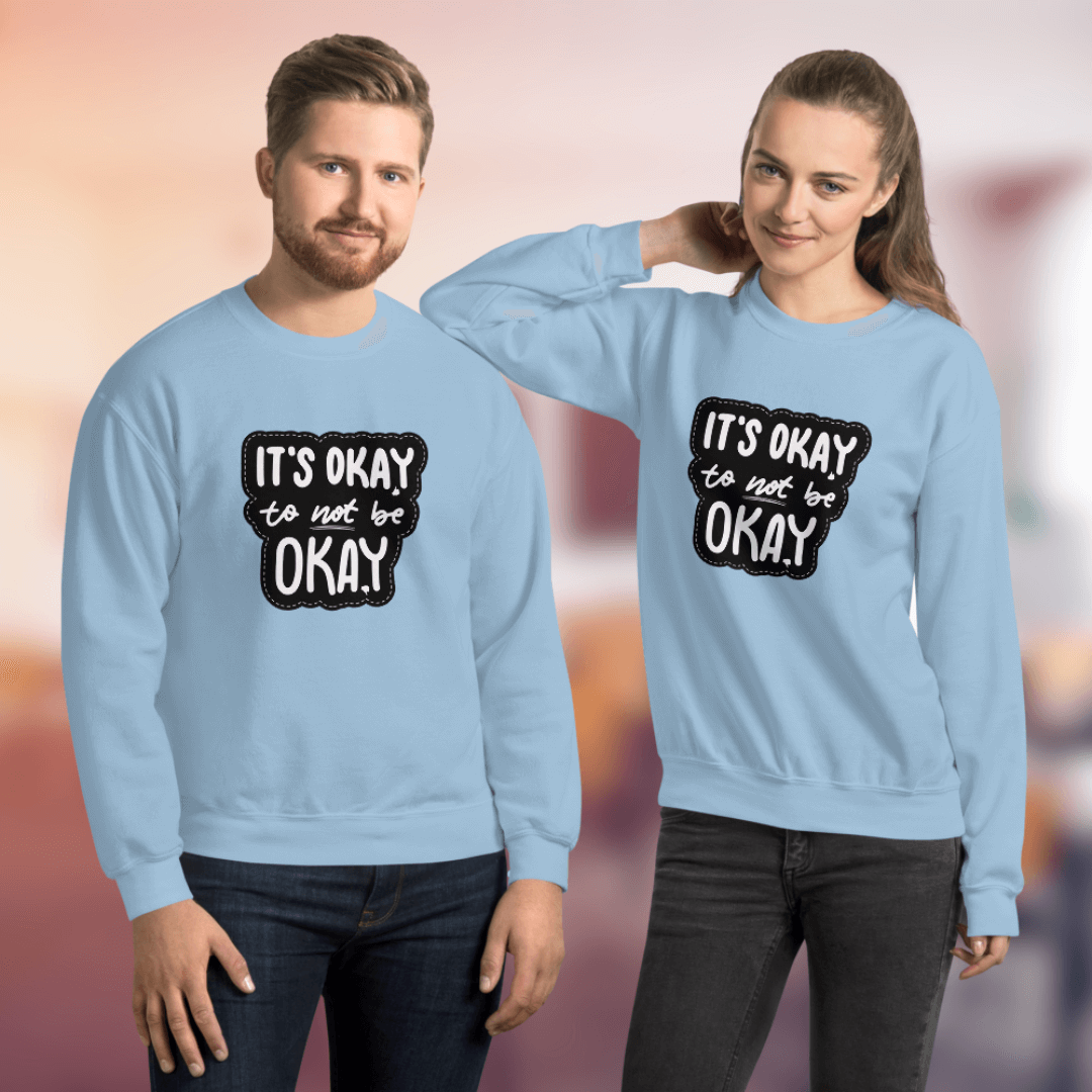 It's Okay to not be Okay - Unisex Sweatshirt