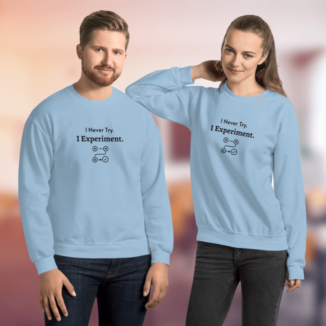I Never Try. I Experiment - Unisex Sweatshirt