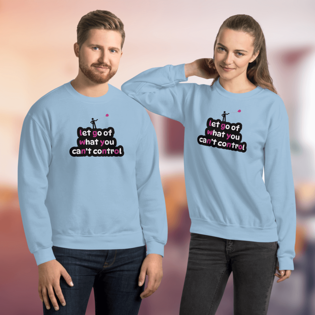 Let Go Of What You Can't Control - Unisex Sweatshirt