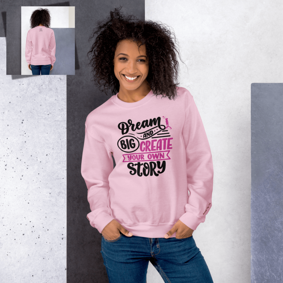 Dream Big and Create Your Own Story - Unisex Sweatshirt (with Wrist Embroidery)