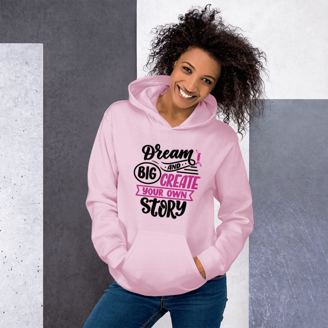 Dream Big and Create Your Own Story - Unisex Hoodie