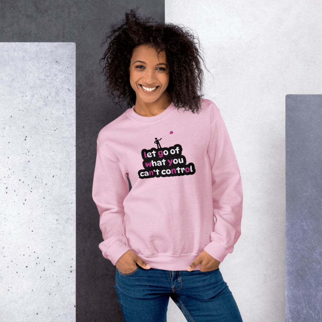 Let Go Of What You Can't Control - Unisex Sweatshirt