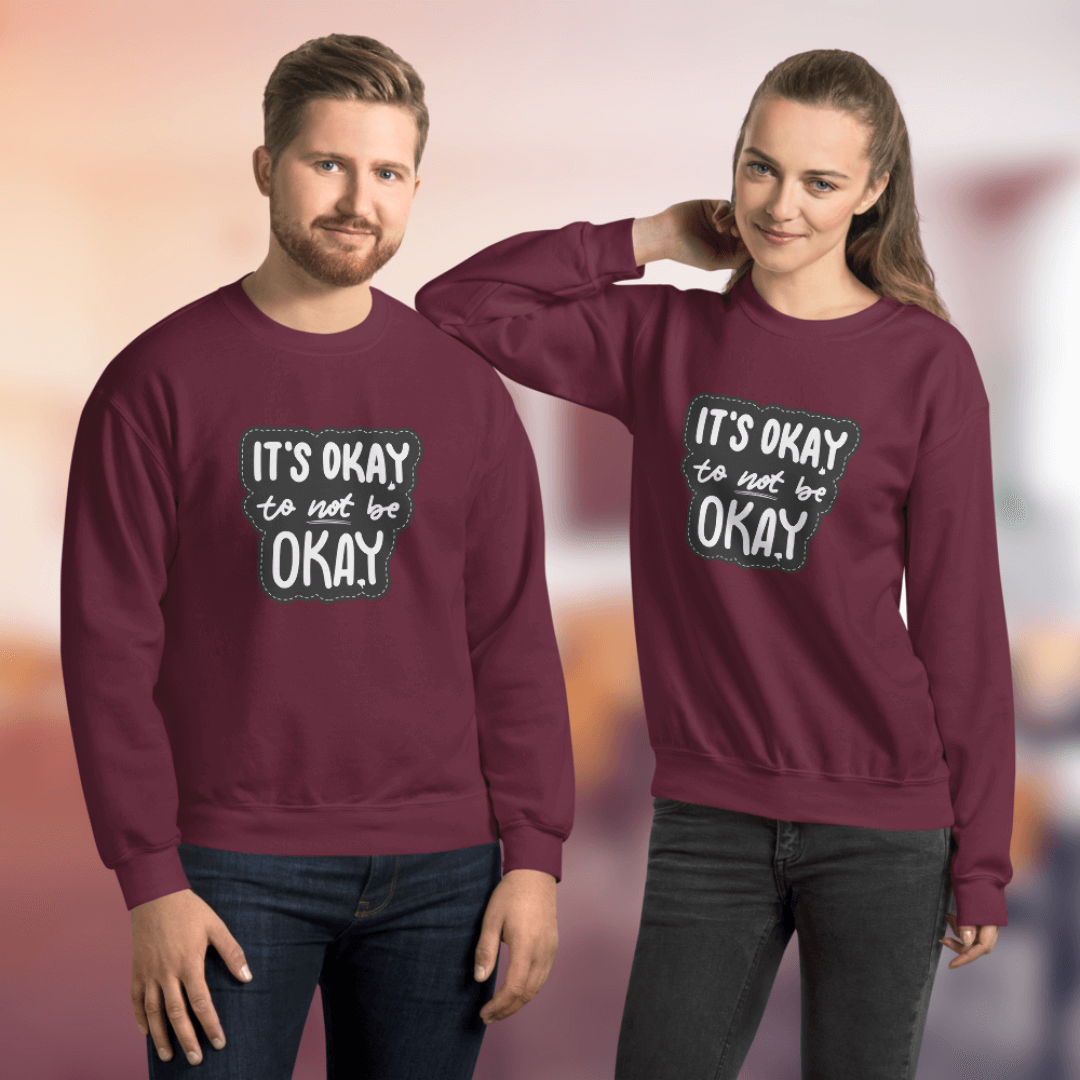 It's Okay to not be Okay - Unisex Sweatshirt