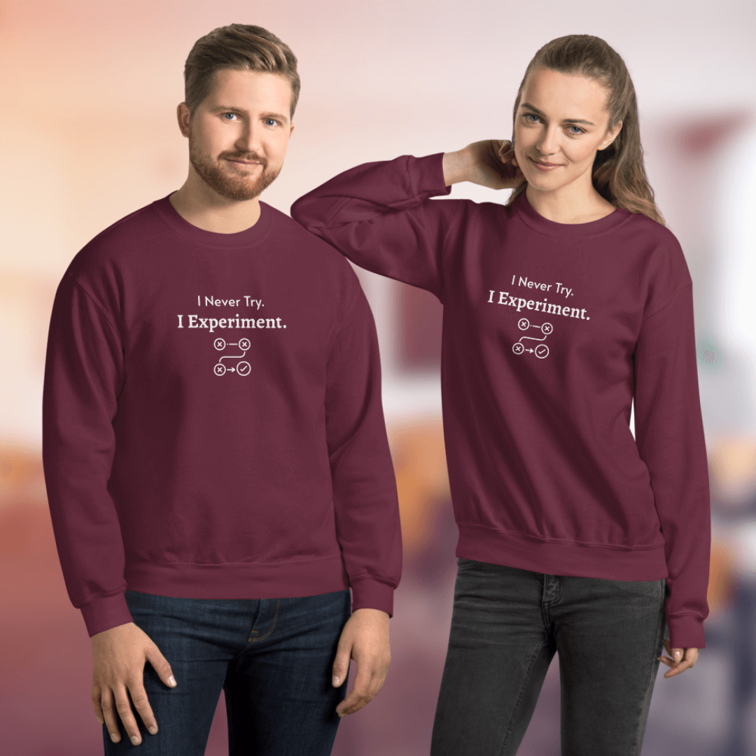 I Never Try. I Experiment - Unisex Sweatshirt