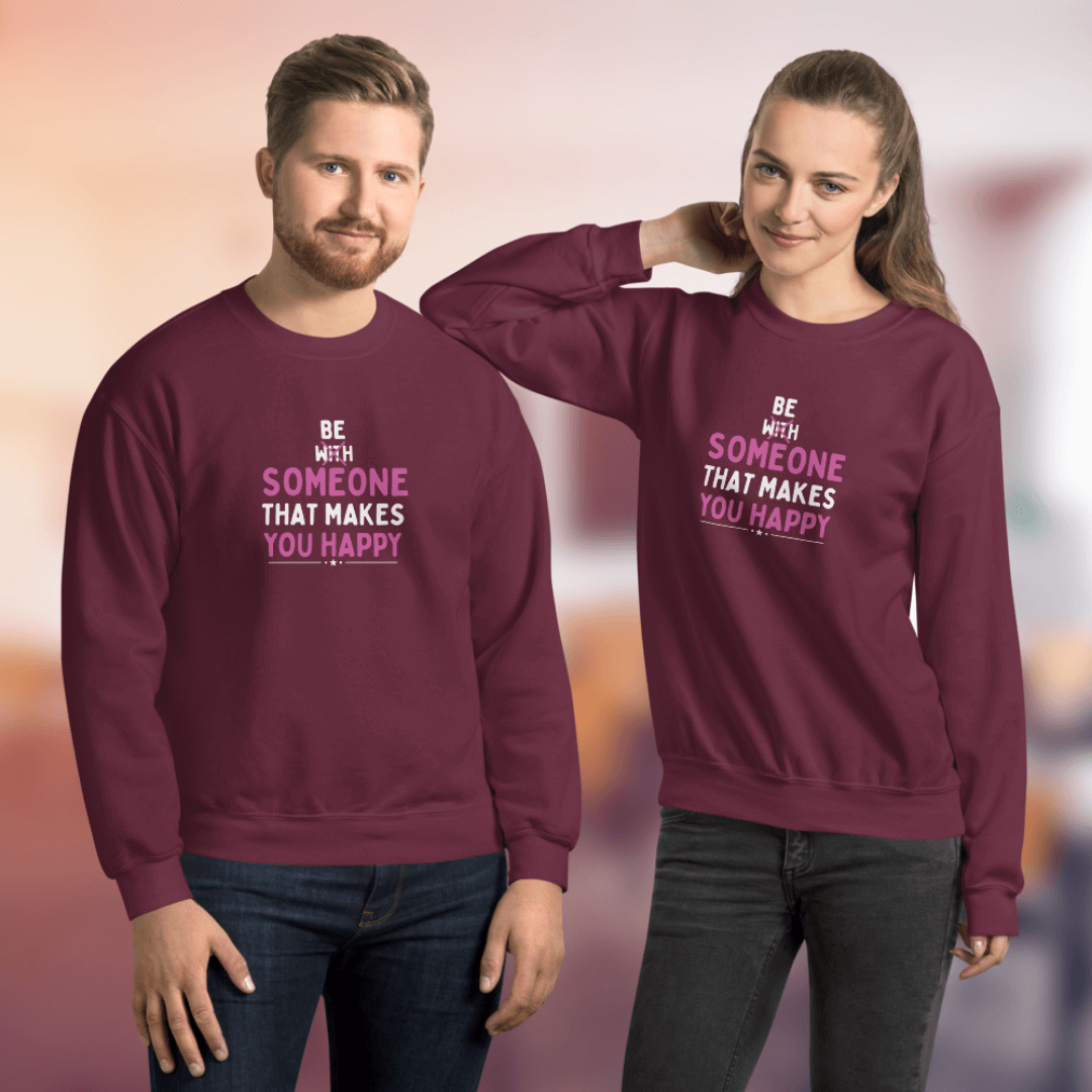 Be Someone That Makes You Happy - Unisex Sweatshirt
