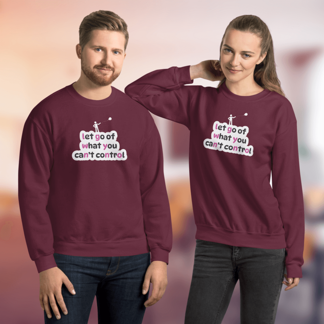 Let Go Of What You Can't Control - Unisex Sweatshirt