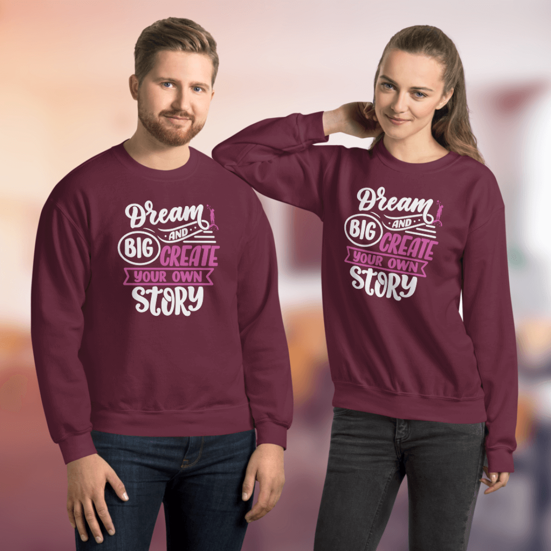 Dream Big and Create Your Own Story - Unisex Sweatshirt
