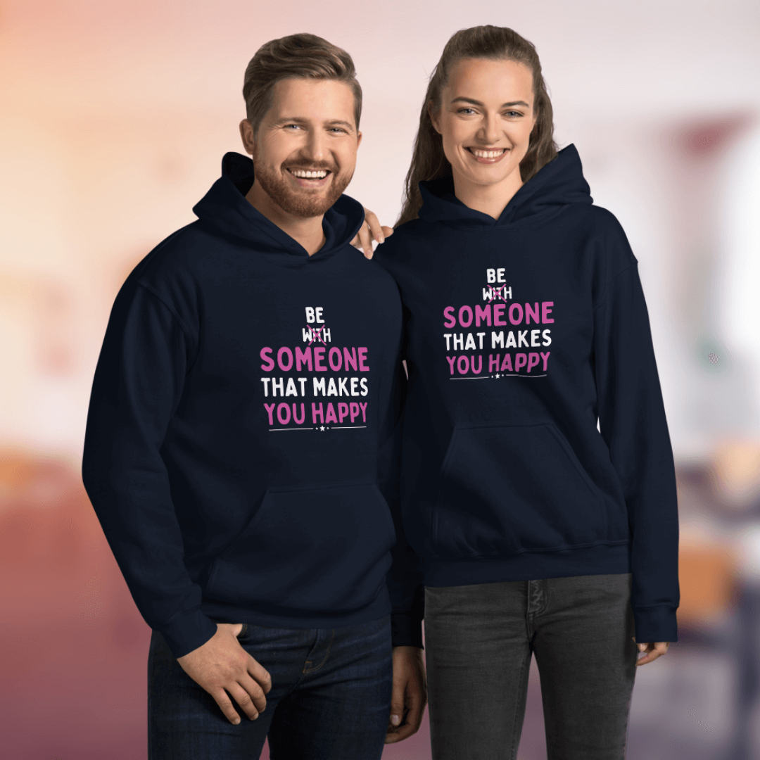 Be Someone That Makes You Happy - Unisex Hoodie