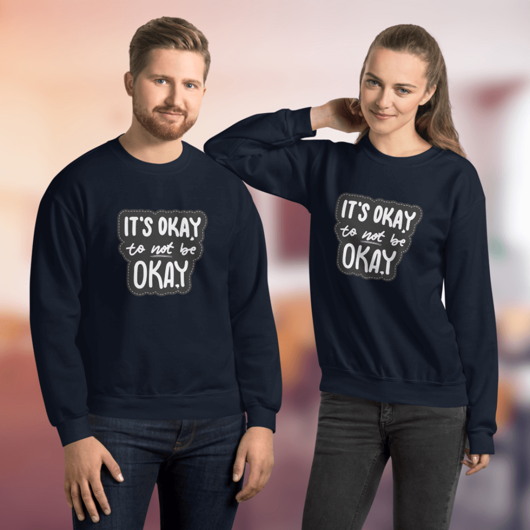 It's Okay to not be Okay - Unisex Sweatshirt