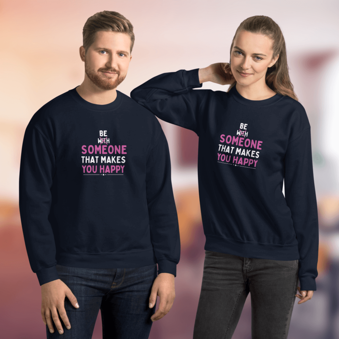 Be Someone That Makes You Happy - Unisex Sweatshirt