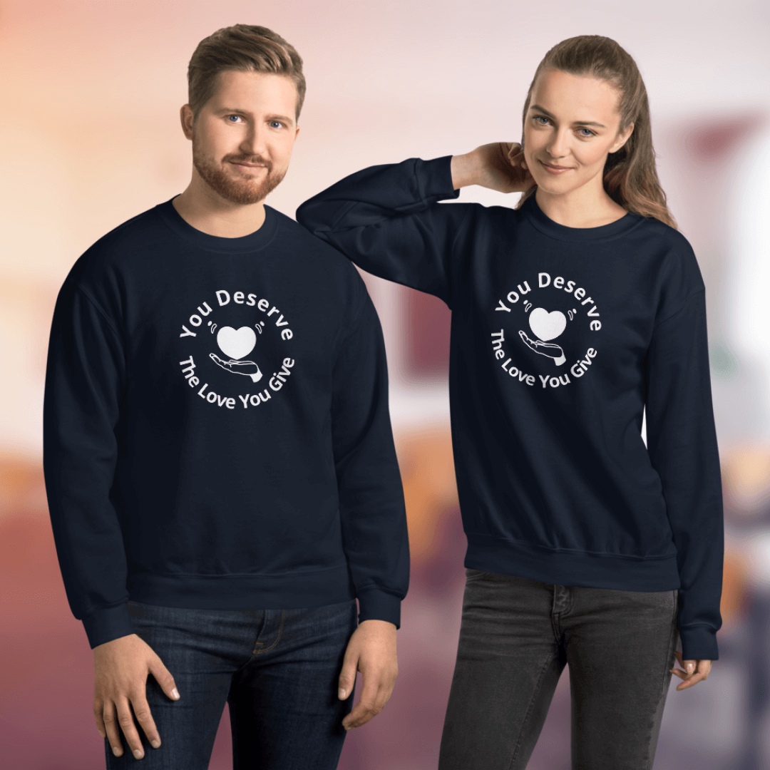 You Deserve The Love You Give v2 - Unisex Sweatshirt