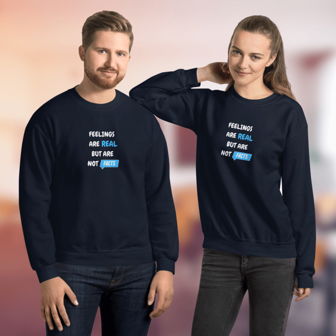 Feelings Are Real But Are Not Facts - Unisex Sweatshirt