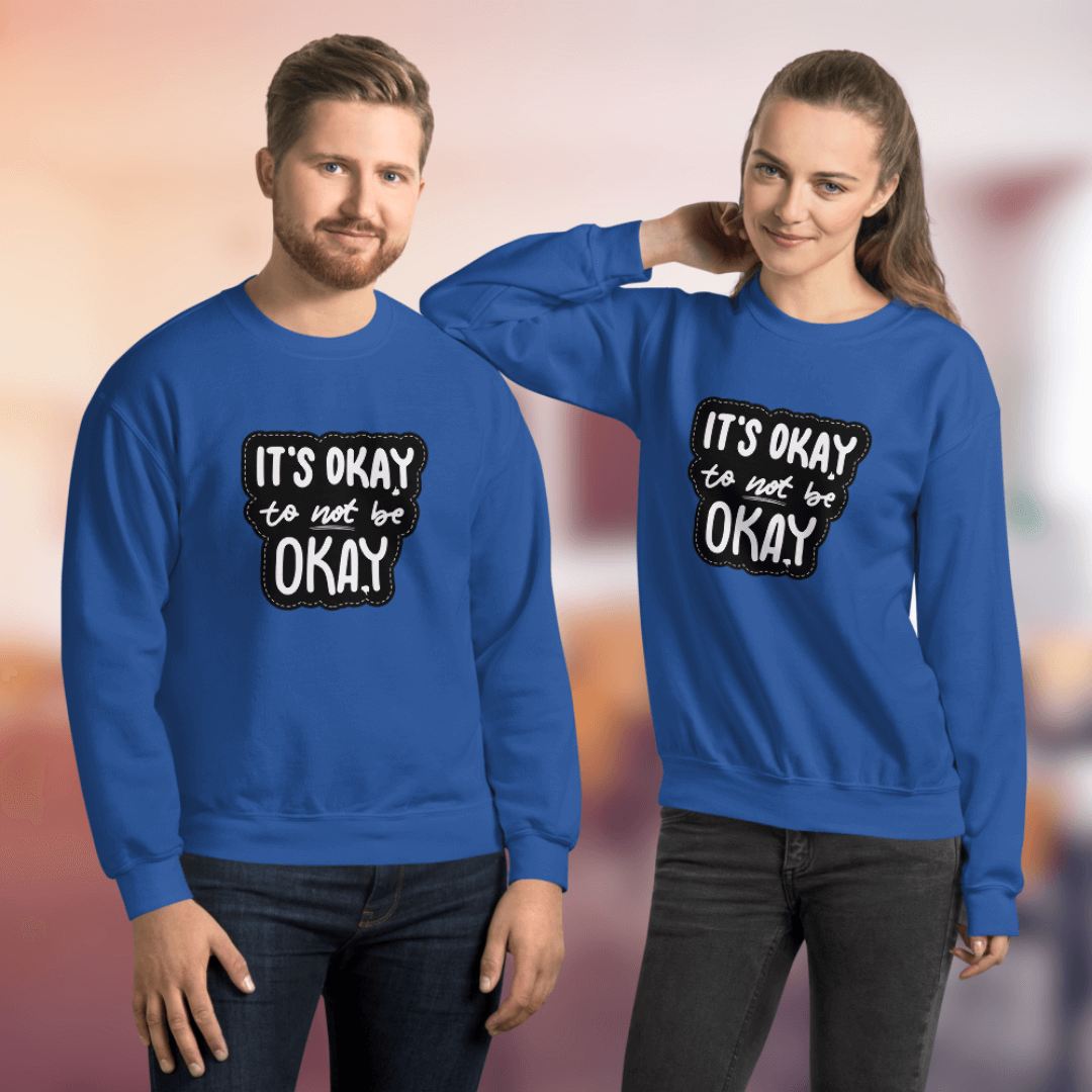 It's Okay to not be Okay - Unisex Sweatshirt