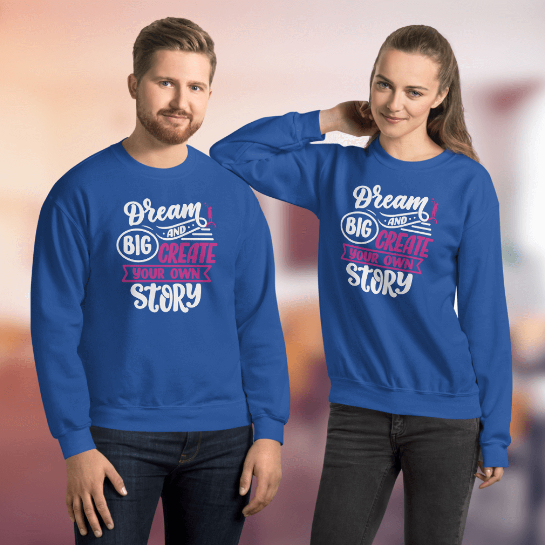 Dream Big and Create Your Own Story - Unisex Sweatshirt