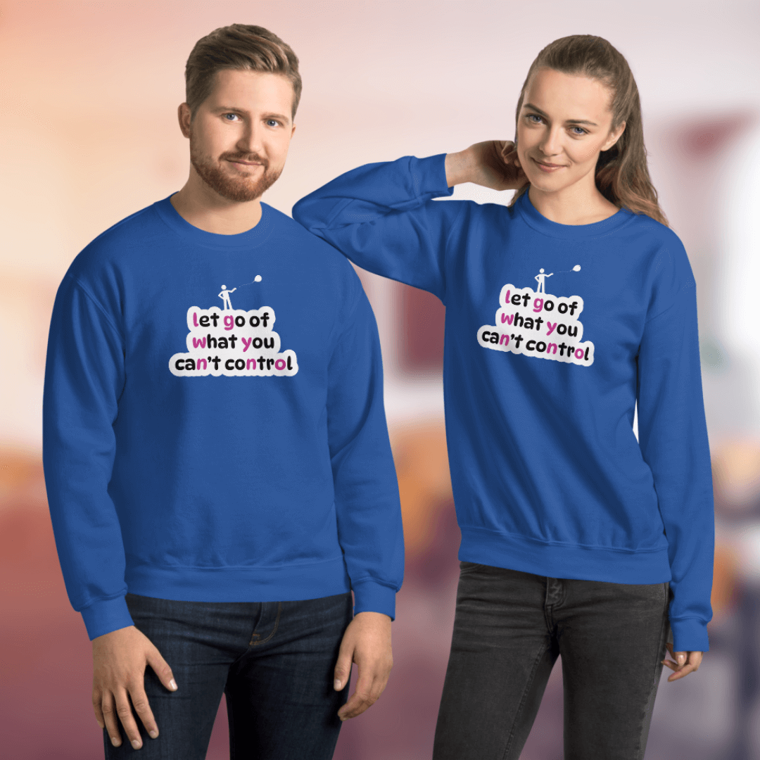 Let Go Of What You Can't Control - Unisex Sweatshirt
