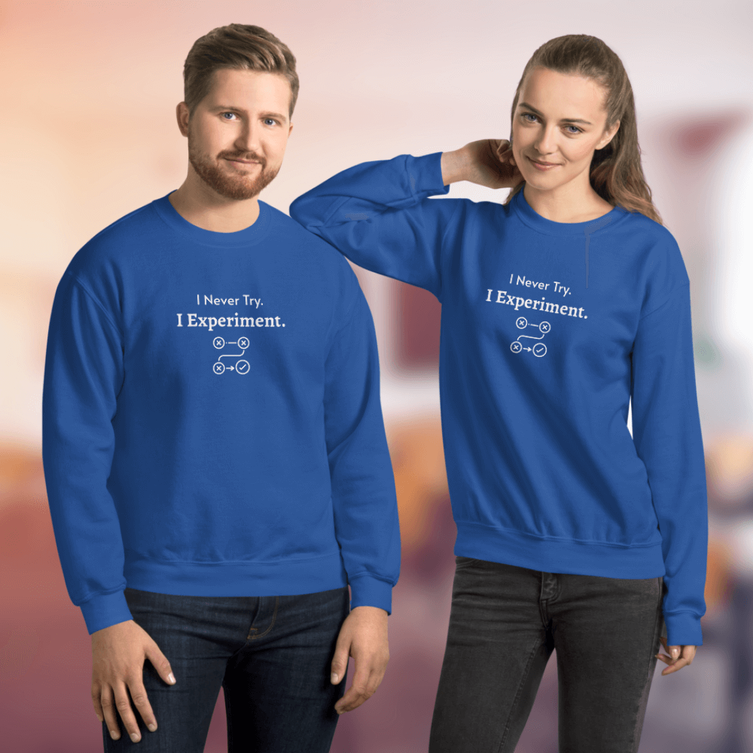 I Never Try. I Experiment - Unisex Sweatshirt
