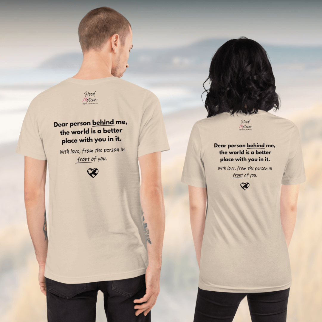 Dear Person Behind Me (B) I Be Kind to Yourself (F) - Unisex T-shirt