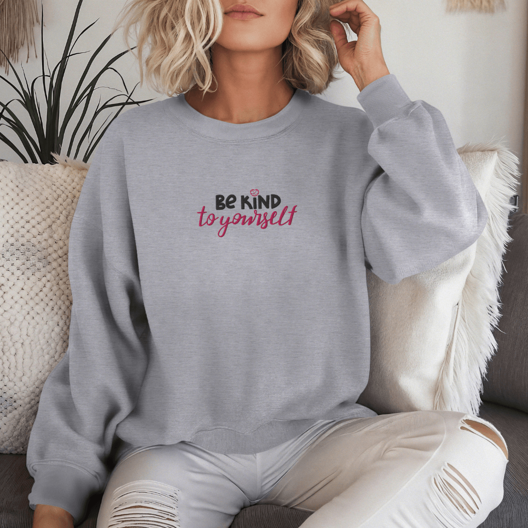 Be Kind To Yourself - Unisex Sweatshirt with (Centre Chest and Wrist Embroidery)v2
