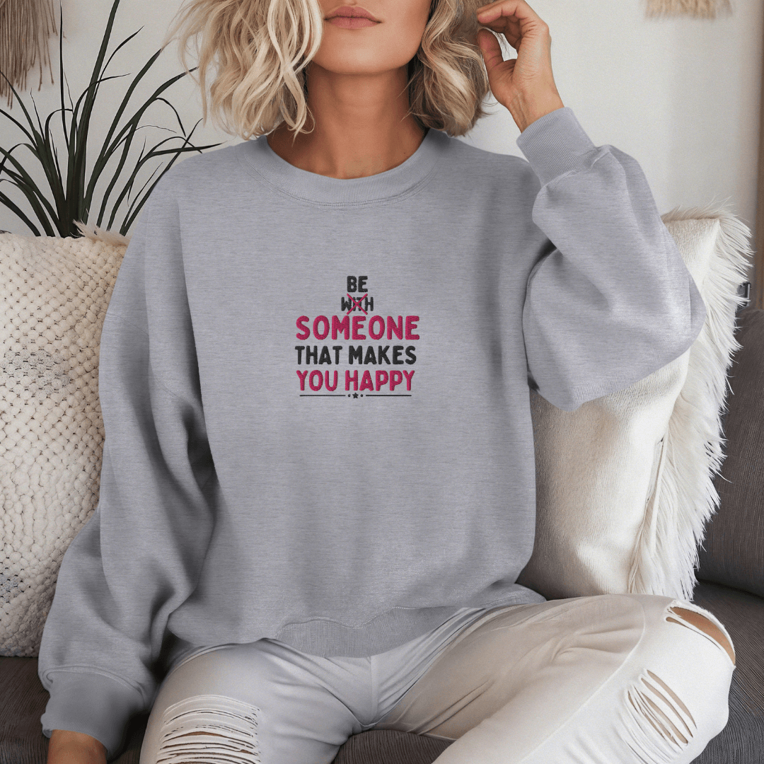 Be Someone That Makes You Happy - Unisex Sweatshirt (with Wrist and Centre Chest Embroidery)