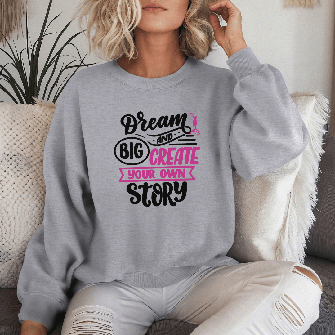 Dream Big and Create Your Own Story - Unisex Sweatshirt (with Wrist Embroidery)