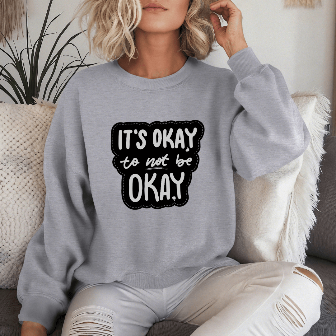 It's Okay to not be Okay - Unisex Sweatshirt