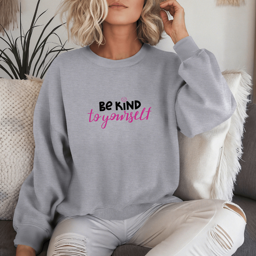 Be Kind To Yourself - Unisex Sweatshirt