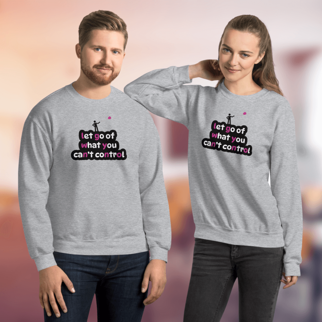 Let Go Of What You Can't Control - Unisex Sweatshirt