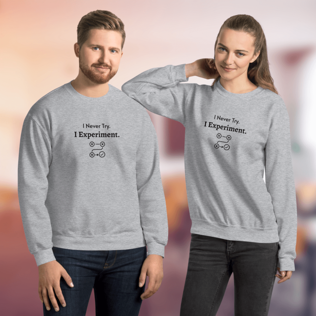 I Never Try. I Experiment - Unisex Sweatshirt