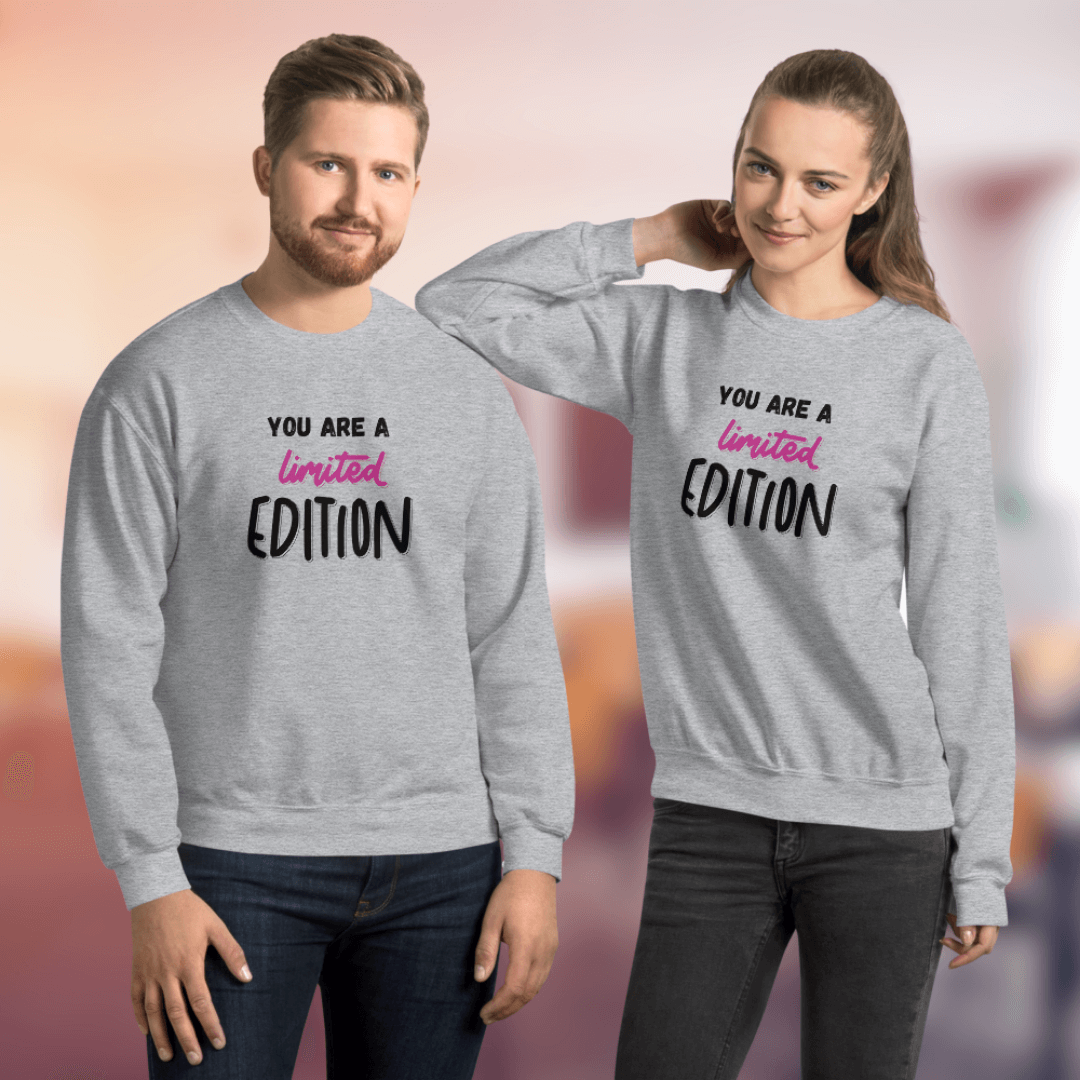 You Are a Limited Edition - Unisex Sweatshirt
