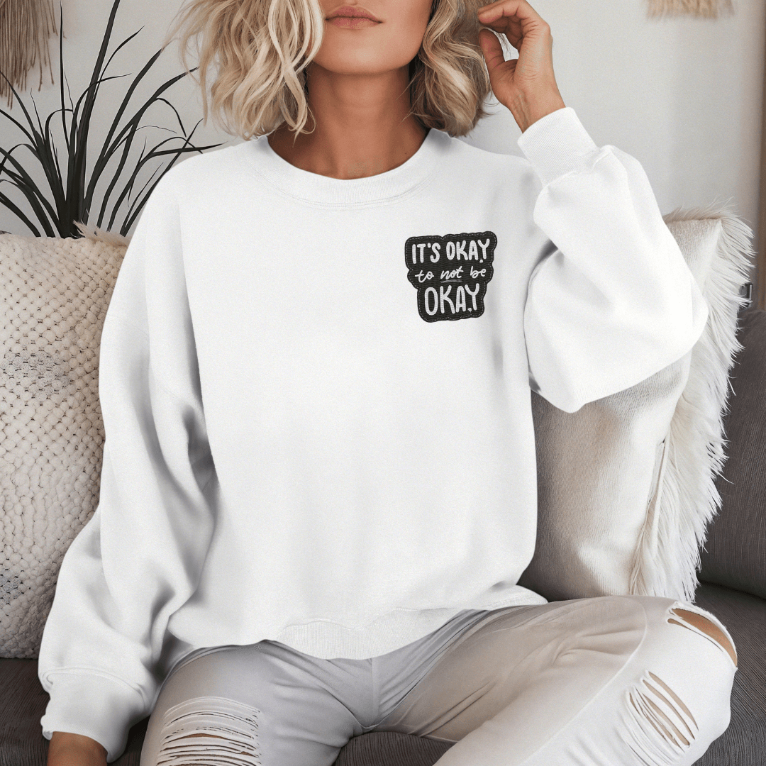 It's Okay to not be Okay - Unisex Sweatshirt (with Left Chest and Wrist Embroidery)