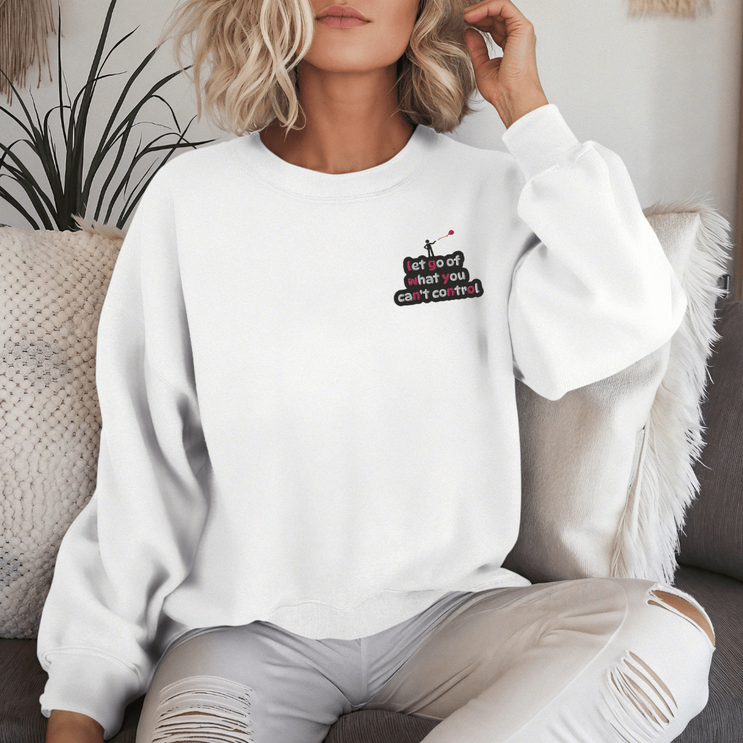 Let Go Of What You Can't Control - Unisex Sweatshirt (with Left Chest and Wrist Embroidery)