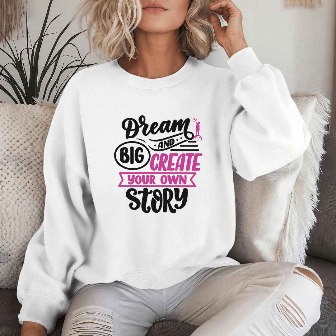 Dream Big and Create Your Own Story - Unisex Sweatshirt (with Wrist Embroidery)