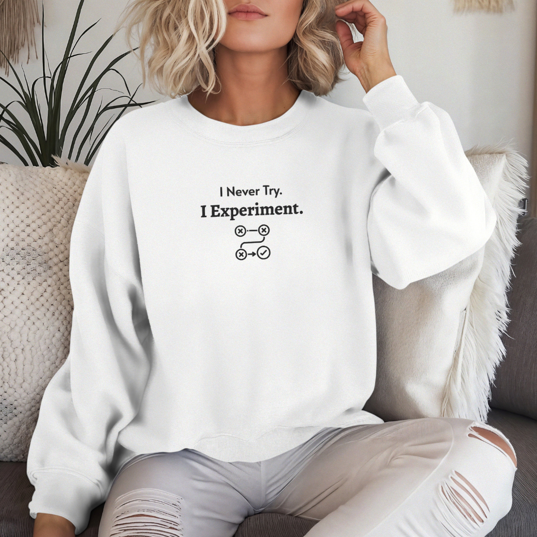 I never Try. I Experiment - Unisex Sweatshirt (with Centre Chest + Wrist Embroidery)