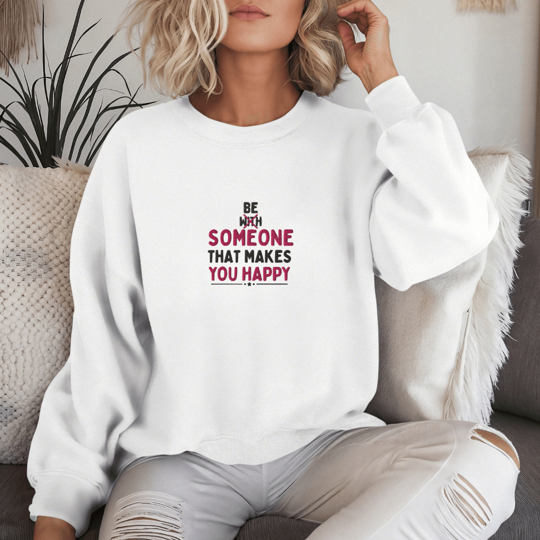 Be Someone That Makes You Happy - Unisex Sweatshirt (with Wrist and Centre Chest Embroidery)