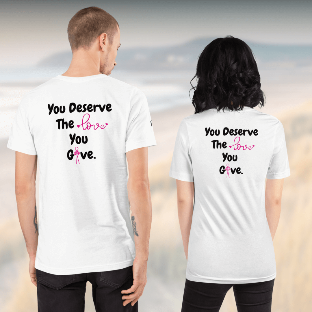You Deserve The Love You Give v1 - Unisex T-shirt (with Left Chest, Sleeve Embroidery + Back print)