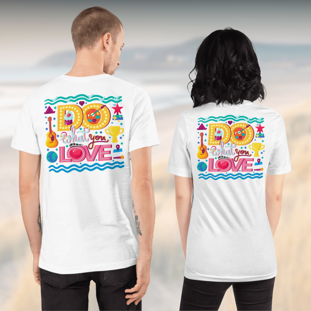 Do What You Love - Unisex T-Shirt (with Left Chest Embroidery and Backprint)