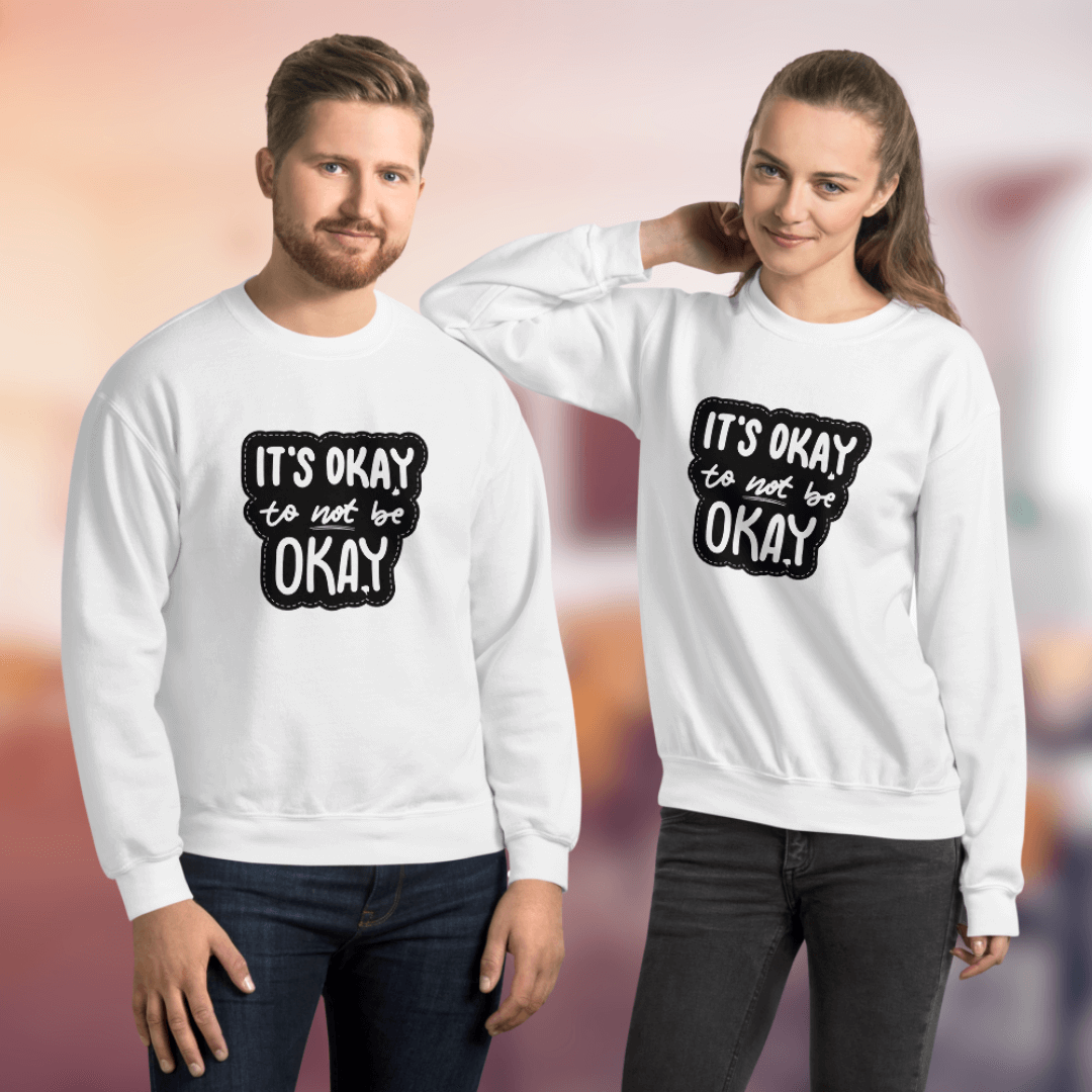 It's Okay to not be Okay - Unisex Sweatshirt