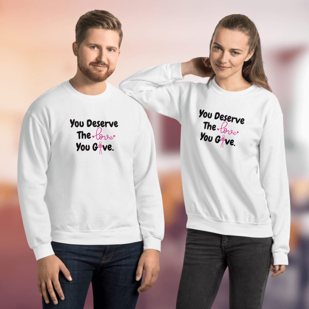 You Deserve The Love You Give v1 - Unisex Sweatshirt