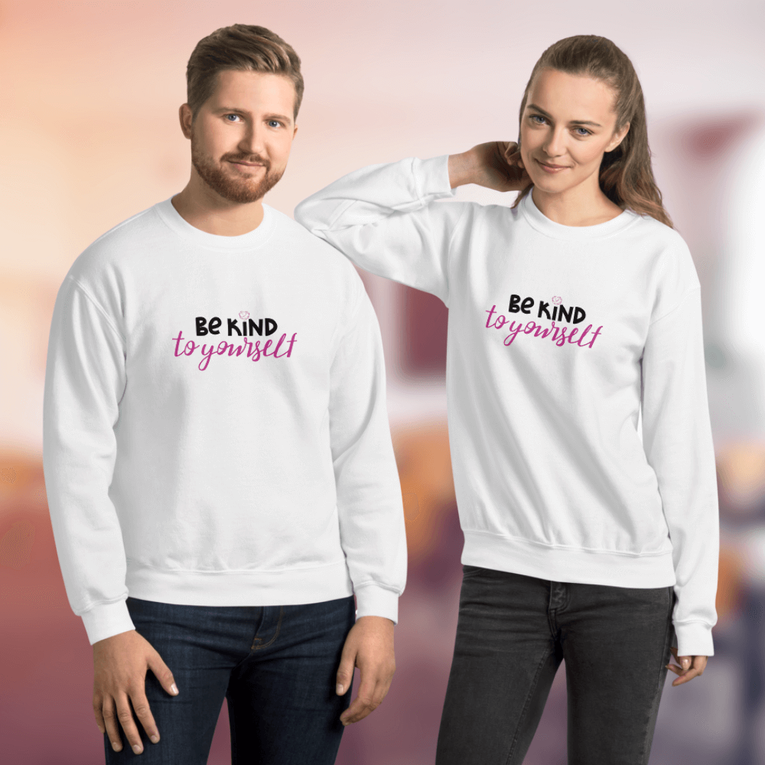 Be Kind To Yourself - Unisex Sweatshirt