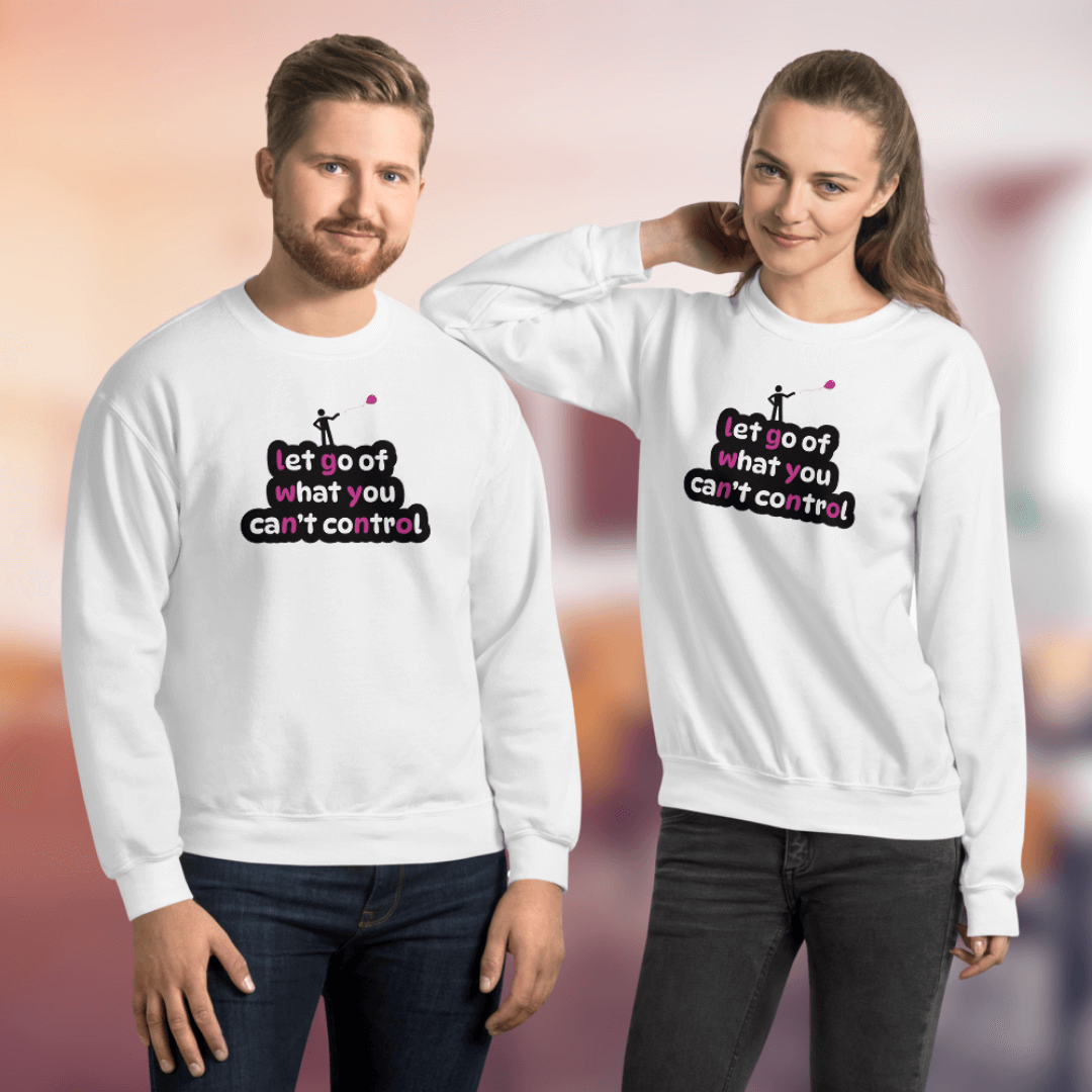 Let Go Of What You Can't Control - Unisex Sweatshirt