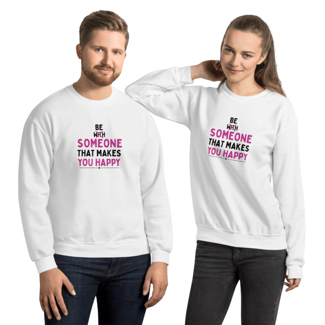 Be Someone That Makes You Happy - Unisex Sweatshirt