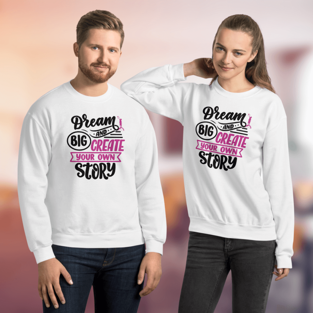 Dream Big and Create Your Own Story - Unisex Sweatshirt
