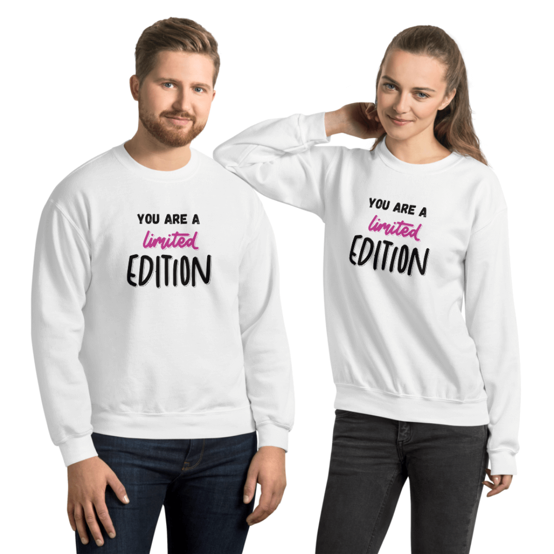 You Are a Limited Edition - Unisex Sweatshirt