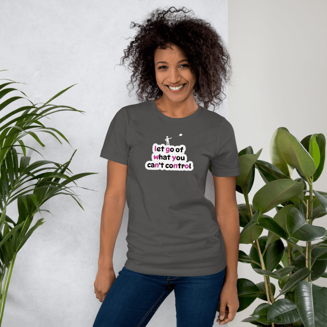 Let Go Of What You Can't Control - Unisex T-Shirt