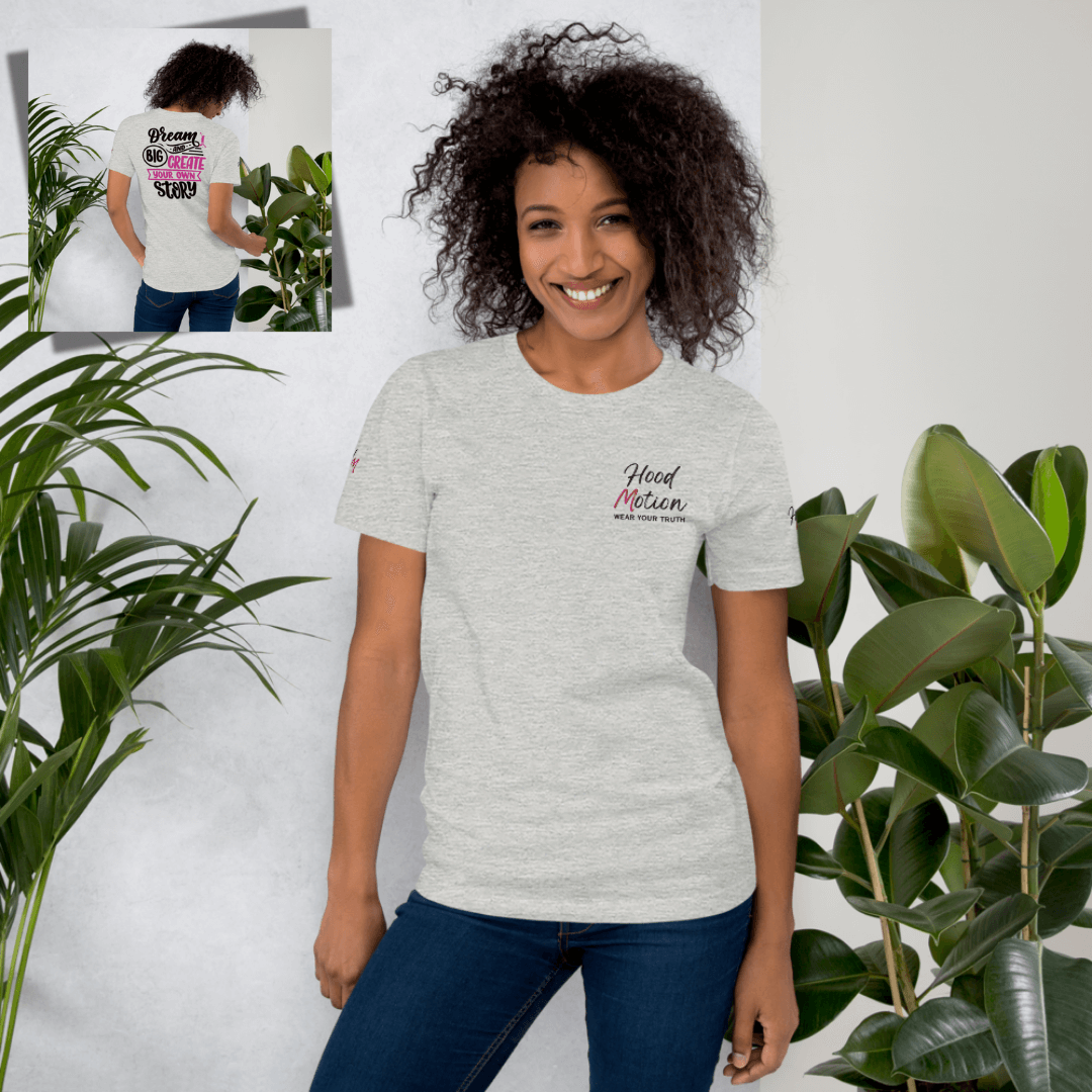 Dream Big and Create Your Own Story - Unisex T-shirt (with Left Chest and Sleeve Embroidery + Back print)