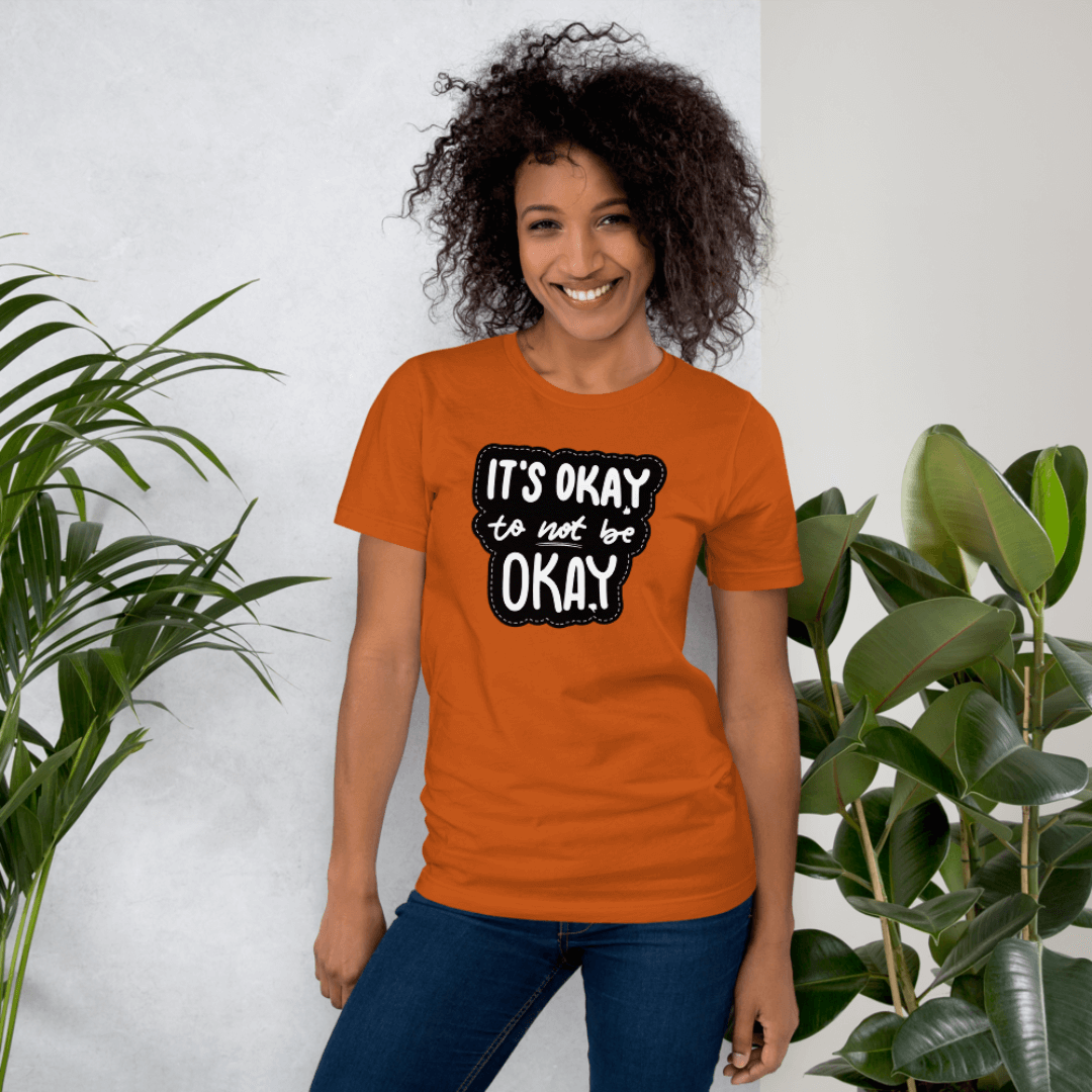It's Okay to not be Okay - Unisex T-shirt